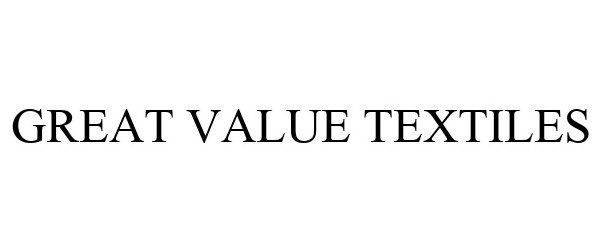 Trademark Logo GREAT VALUE TEXTILES