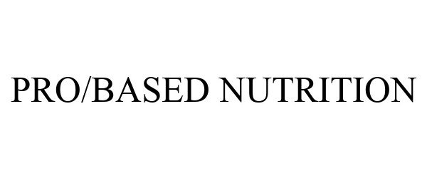 Trademark Logo PRO/BASED NUTRITION