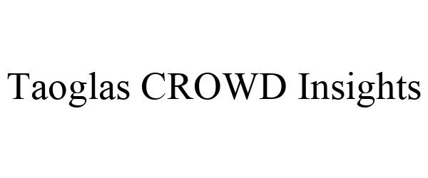 Trademark Logo TAOGLAS CROWD INSIGHTS