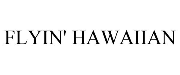 Trademark Logo FLYIN' HAWAIIAN