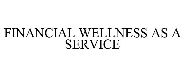  FINANCIAL WELLNESS AS A SERVICE