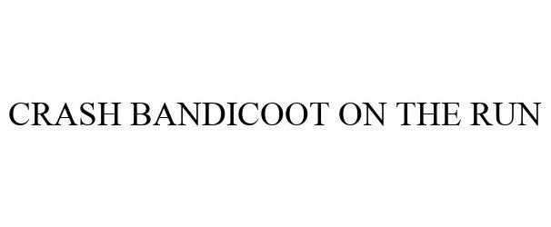 Trademark Logo CRASH BANDICOOT ON THE RUN