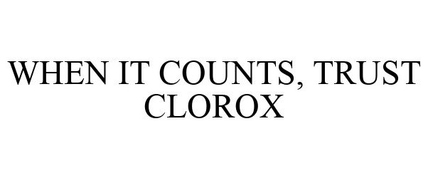  WHEN IT COUNTS, TRUST CLOROX