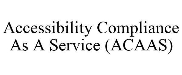 Trademark Logo ACCESSIBILITY COMPLIANCE AS A SERVICE (ACAAS)