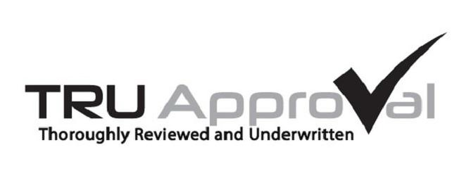  TRU APPROVAL THOROUGHLY REVIEWED AND UNDERWRITTEN
