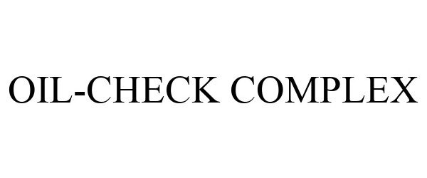 Trademark Logo OIL-CHECK COMPLEX