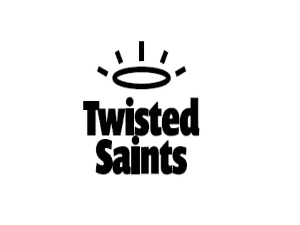  TWISTED SAINTS