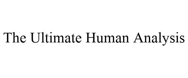 THE ULTIMATE HUMAN ANALYSIS