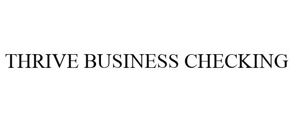 Trademark Logo THRIVE BUSINESS CHECKING