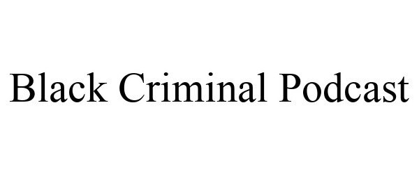  BLACK CRIMINAL PODCAST