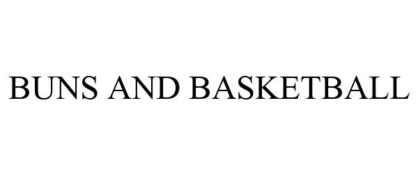 Trademark Logo BUNS AND BASKETBALL
