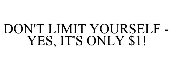  DON'T LIMIT YOURSELF - YES, IT'S ONLY $1!