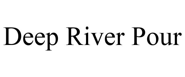 Trademark Logo DEEP RIVER POUR