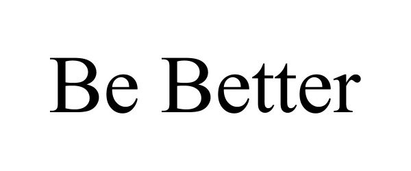 BE BETTER