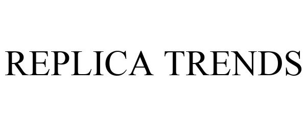 Trademark Logo REPLICA TRENDS