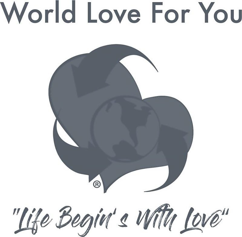  &quot;WORLD LOVE FOR YOU&quot;. &quot; LIFE BEGIN'S WITH LOVE&quot;