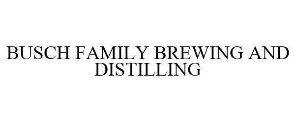  BUSCH FAMILY BREWING AND DISTILLING