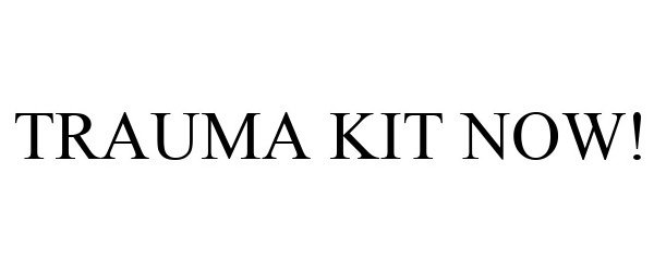 Trademark Logo TRAUMA KIT NOW!
