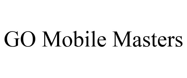 Trademark Logo GO MOBILE MASTERS