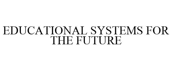  EDUCATIONAL SYSTEMS FOR THE FUTURE