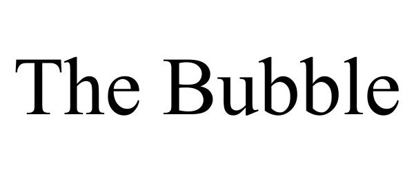  THE BUBBLE