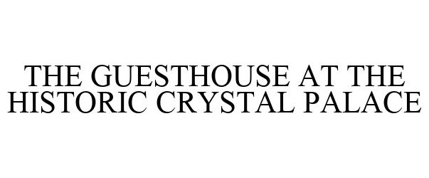Trademark Logo THE GUESTHOUSE AT THE HISTORIC CRYSTAL PALACE