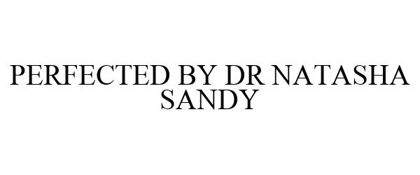  PERFECTED BY DR NATASHA SANDY