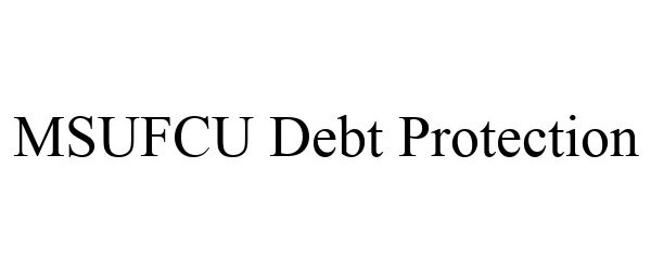 Trademark Logo MSUFCU DEBT PROTECTION