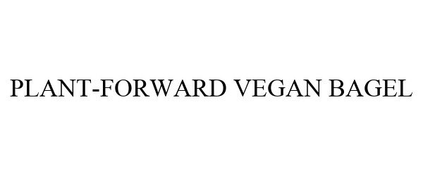 Trademark Logo PLANT-FORWARD VEGAN BAGEL