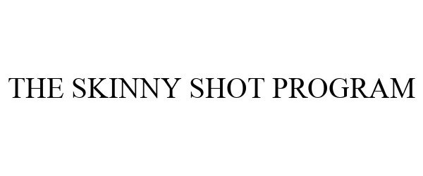  THE SKINNY SHOT PROGRAM