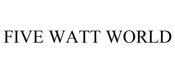 Trademark Logo FIVE WATT WORLD