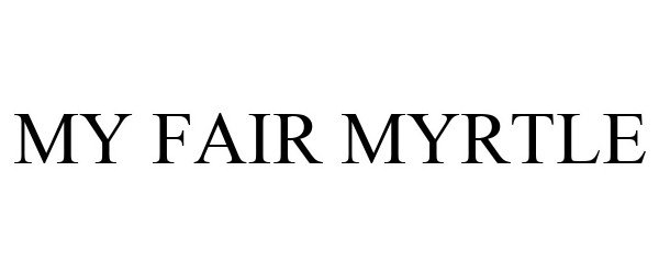 Trademark Logo MY FAIR MYRTLE