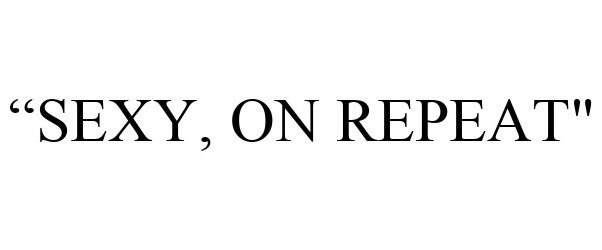 Trademark Logo "SEXY, ON REPEAT"