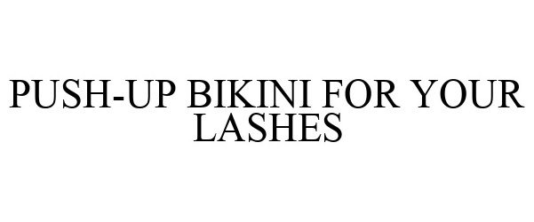  PUSH-UP BIKINI FOR YOUR LASHES