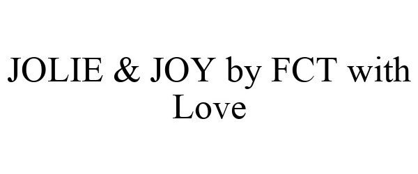 Trademark Logo JOLIE & JOY BY FCT WITH LOVE