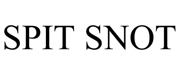  SPIT SNOT