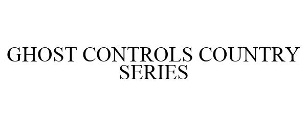Trademark Logo GHOST CONTROLS COUNTRY SERIES