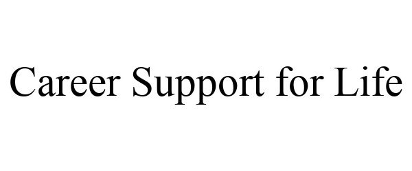 Trademark Logo CAREER SUPPORT FOR LIFE