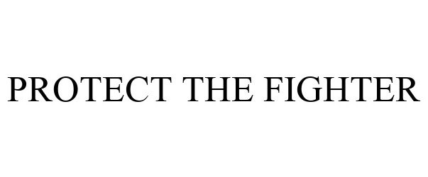  PROTECT THE FIGHTER