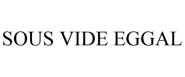 Trademark Logo SOUS VIDE EGGAL
