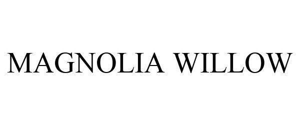 Trademark Logo MAGNOLIA WILLOW