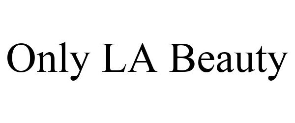 Trademark Logo ONLY LA BEAUTY