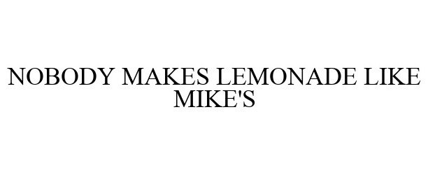  NOBODY MAKES LEMONADE LIKE MIKE'S
