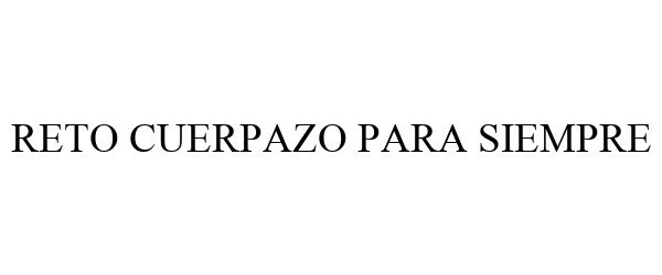 Trademark Logo RETO CUERPAZO PARA SIEMPRE