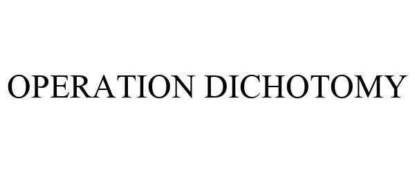 Trademark Logo OPERATION DICHOTOMY