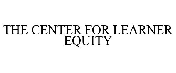  THE CENTER FOR LEARNER EQUITY