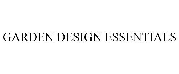 Trademark Logo GARDEN DESIGN ESSENTIALS