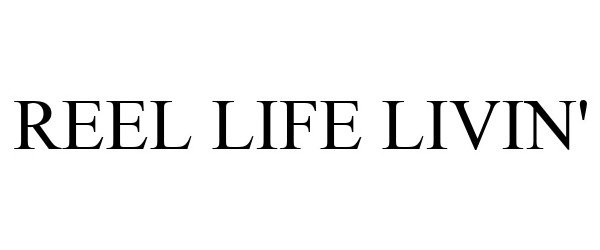 Trademark Logo REEL LIFE LIVIN'