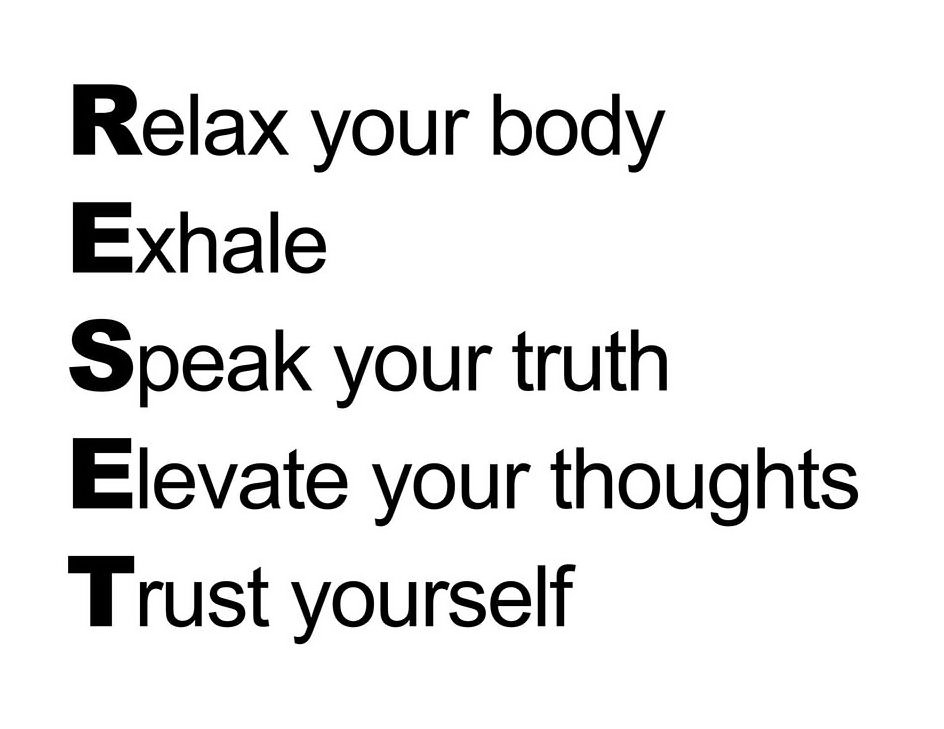  RELAX YOUR BODY EXHALE SPEAK YOUR TRUTH ELEVATE YOUR THOUGHTS TRUST YOURSELF