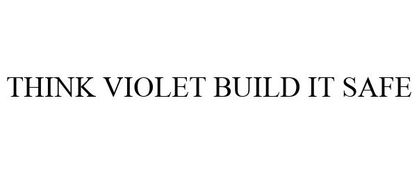 Trademark Logo THINK VIOLET BUILD IT SAFE